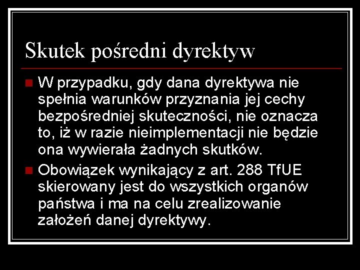 Skutek pośredni dyrektyw W przypadku, gdy dana dyrektywa nie spełnia warunków przyznania jej cechy