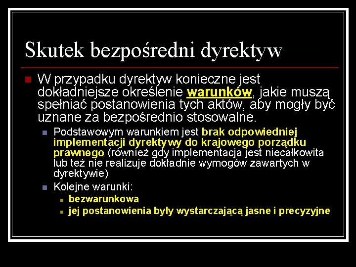 Skutek bezpośredni dyrektyw n W przypadku dyrektyw konieczne jest dokładniejsze określenie warunków, jakie muszą