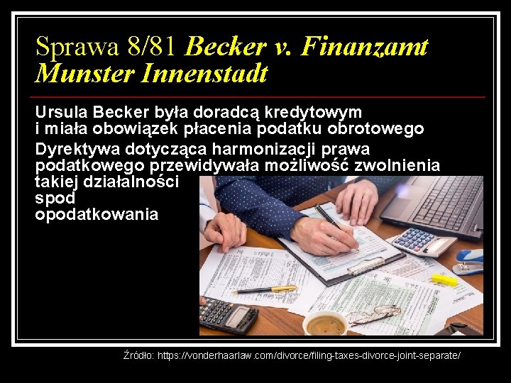 Sprawa 8/81 Becker v. Finanzamt Munster Innenstadt Ursula Becker była doradcą kredytowym i miała