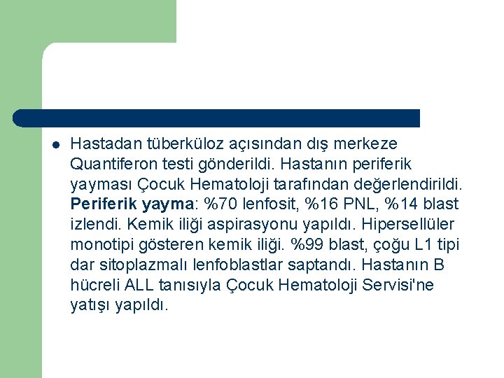 l Hastadan tüberküloz açısından dış merkeze Quantiferon testi gönderildi. Hastanın periferik yayması Çocuk Hematoloji