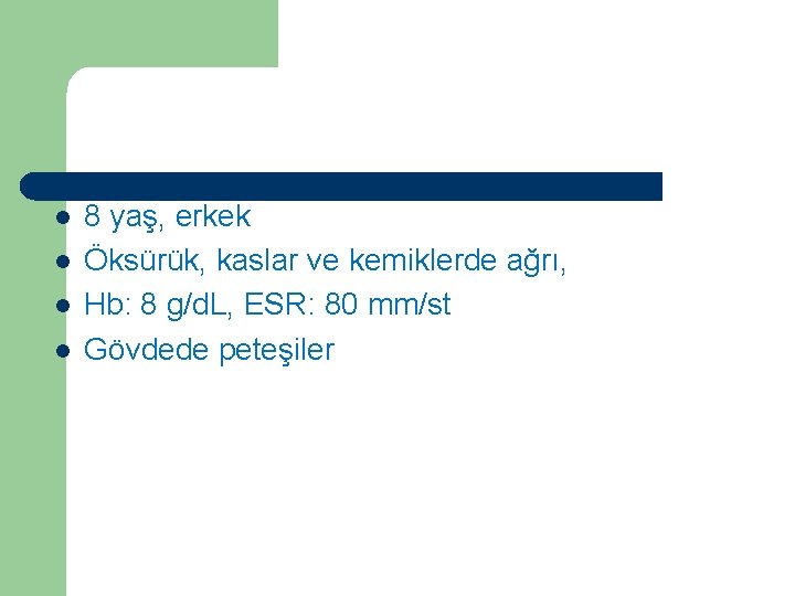 Vaka 3 l l 8 yaş, erkek Öksürük, kaslar ve kemiklerde ağrı, Hb: 8