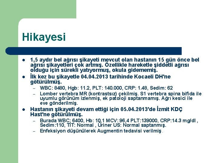 Hikayesi l l 1, 5 aydır bel ağrısı şikayeti mevcut olan hastanın 15 gün Hikayesi l l 1, 5 aydır bel ağrısı şikayeti mevcut olan hastanın 15 gün