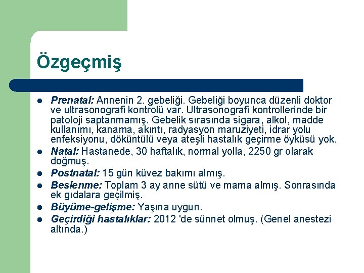 Özgeçmiş l l l Prenatal: Annenin 2. gebeliği. Gebeliği boyunca düzenli doktor ve ultrasonografi Özgeçmiş l l l Prenatal: Annenin 2. gebeliği. Gebeliği boyunca düzenli doktor ve ultrasonografi