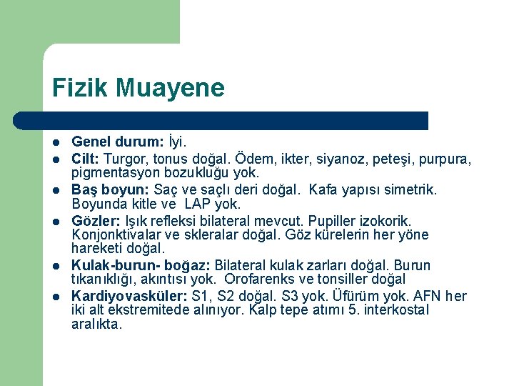 Fizik Muayene l l l Genel durum: İyi. Cilt: Turgor, tonus doğal. Ödem, ikter,