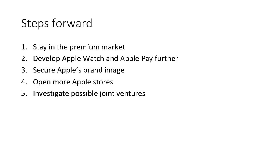 Steps forward 1. 2. 3. 4. 5. Stay in the premium market Develop Apple