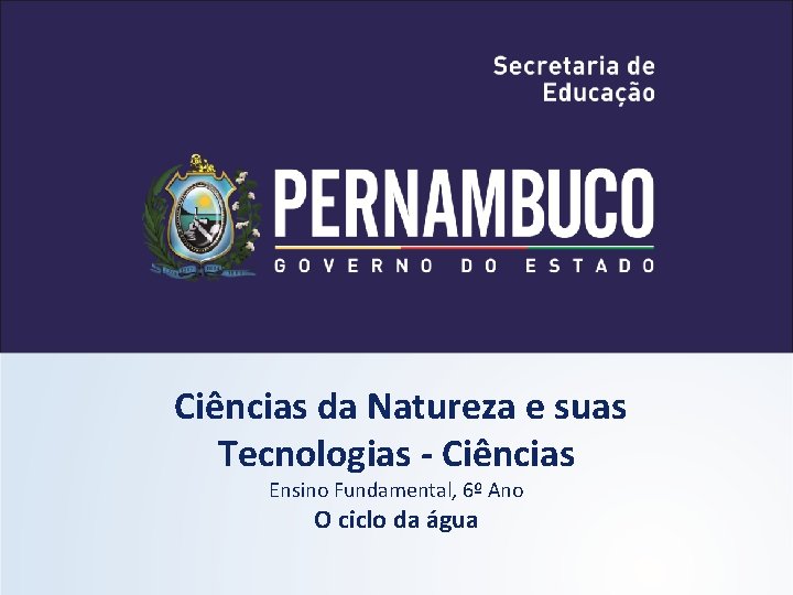 Ciências da Natureza e suas Tecnologias - Ciências Ensino Fundamental, 6º Ano O ciclo