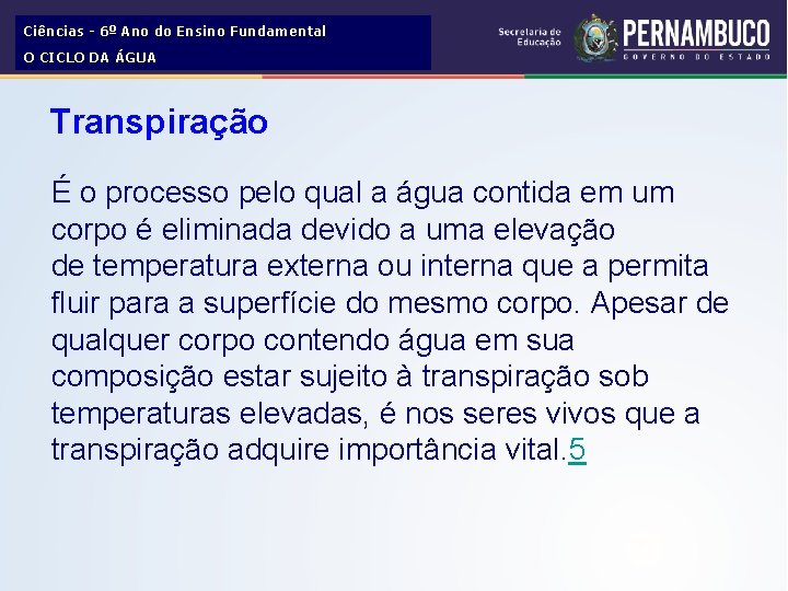 Ciências - 6º Ano do Ensino Fundamental O CICLO DA ÁGUA Transpiração É o