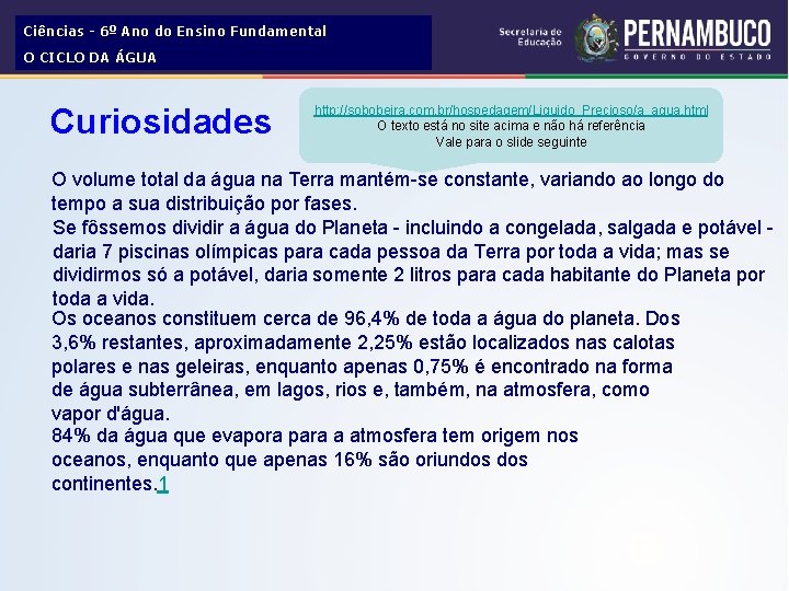 Ciências - 6º Ano do Ensino Fundamental O CICLO DA ÁGUA Curiosidades http: //sobobeira.