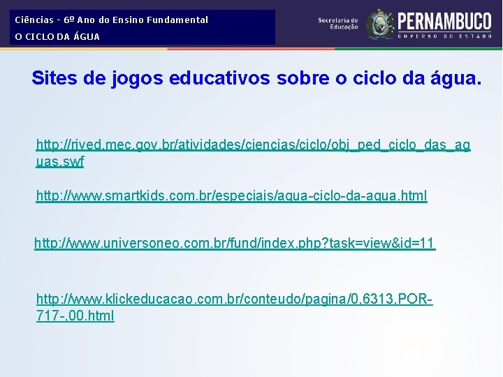 Ciências - 6º Ano do Ensino Fundamental O CICLO DA ÁGUA Sites de jogos