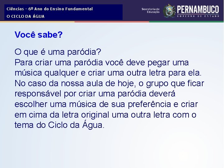 Ciências - 6º Ano do Ensino Fundamental O CICLO DA ÁGUA Você sabe? O