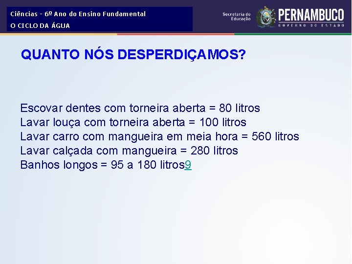 Ciências - 6º Ano do Ensino Fundamental O CICLO DA ÁGUA QUANTO NÓS DESPERDIÇAMOS?