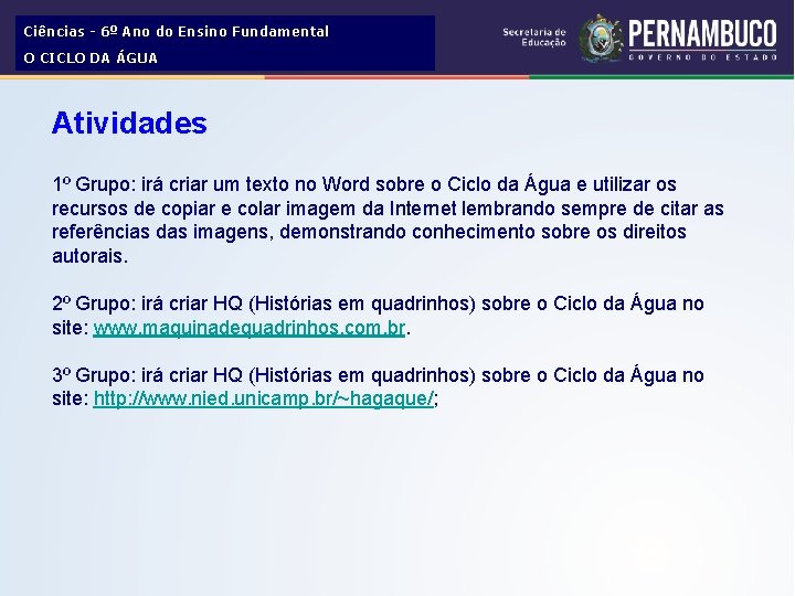 Ciências - 6º Ano do Ensino Fundamental O CICLO DA ÁGUA Atividades 1º Grupo: