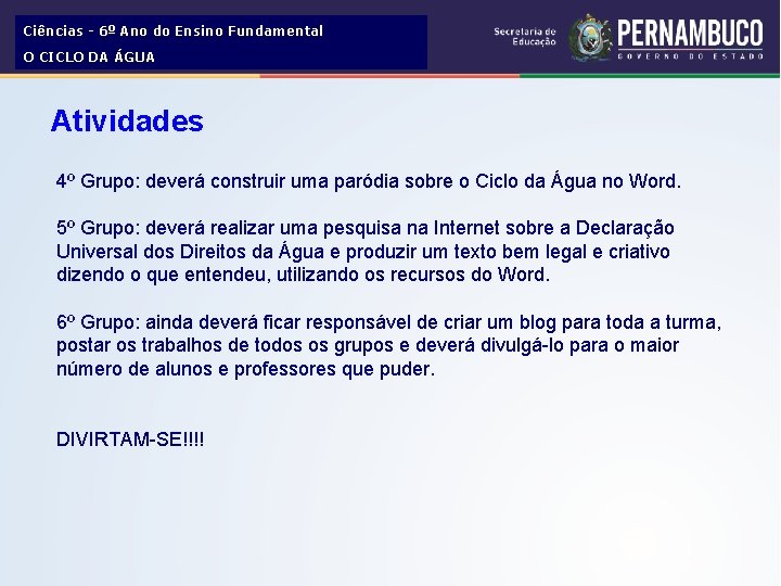 Ciências - 6º Ano do Ensino Fundamental O CICLO DA ÁGUA Atividades 4º Grupo: