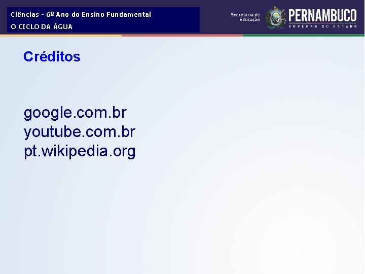 Ciências - 6º Ano do Ensino Fundamental O CICLO DA ÁGUA Créditos google. com.