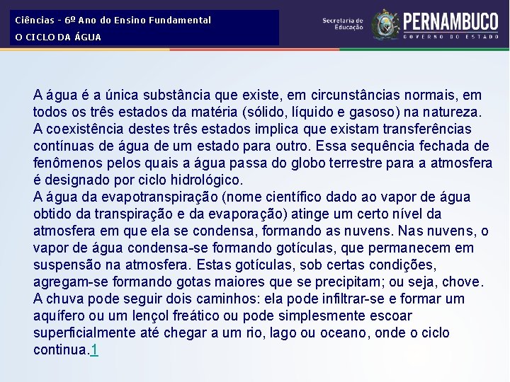 Ciências - 6º Ano do Ensino Fundamental O CICLO DA ÁGUA A água é