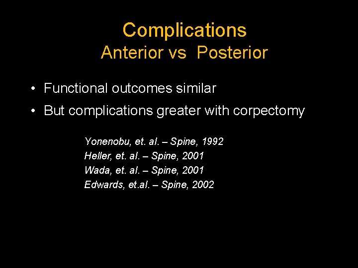 Complications Anterior vs Posterior • Functional outcomes similar • But complications greater with corpectomy