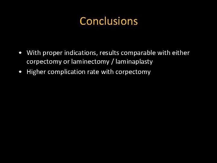 Conclusions • With proper indications, results comparable with either corpectomy or laminectomy / laminaplasty