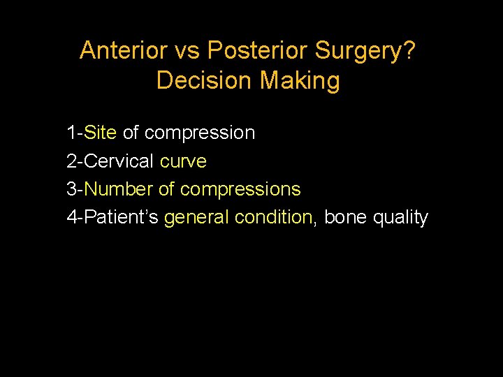 Anterior vs Posterior Surgery? Decision Making 1 -Site of compression 2 -Cervical curve 3