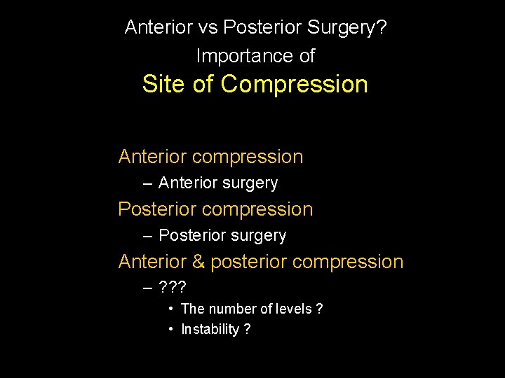 Anterior vs Posterior Surgery? Importance of Site of Compression Anterior compression – Anterior surgery