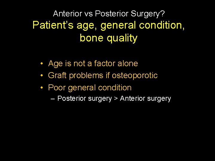 Anterior vs Posterior Surgery? Patient’s age, general condition, bone quality • Age is not