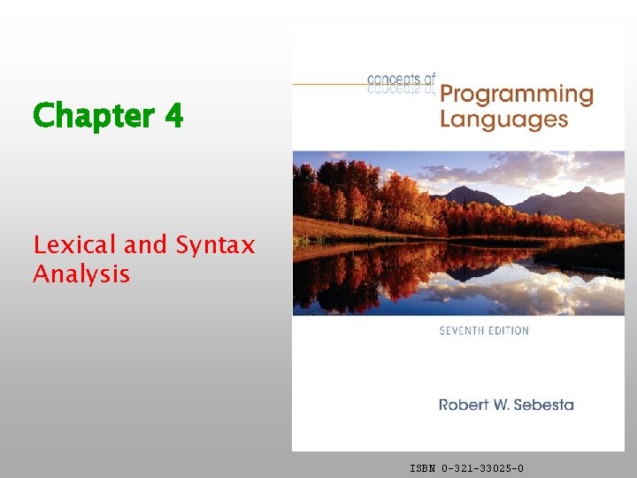 Chapter 4 Lexical and Syntax Analysis ISBN 0 -321 -33025 -0 