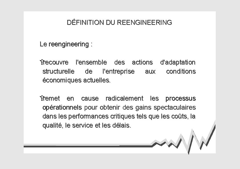 DÉFINITION DU REENGINEERING Le reengineering : Ÿrecouvre l'ensemble des actions d'adaptation structurelle de l'entreprise