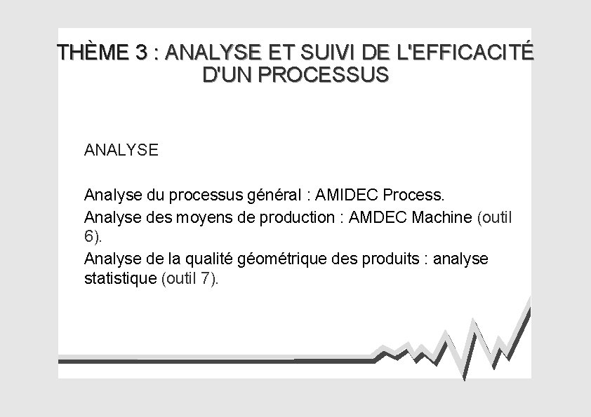 THÈME 3 : ANALYSE ET SUIVI DE L'EFFICACITÉ D'UN PROCESSUS ANALYSE Ana. Iyse du