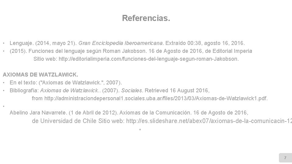 Referencias. • Lenguaje. (2014, mayo 21). Gran Enciclopedia Iberoamericana. Extraído 00: 38, agosto 16,