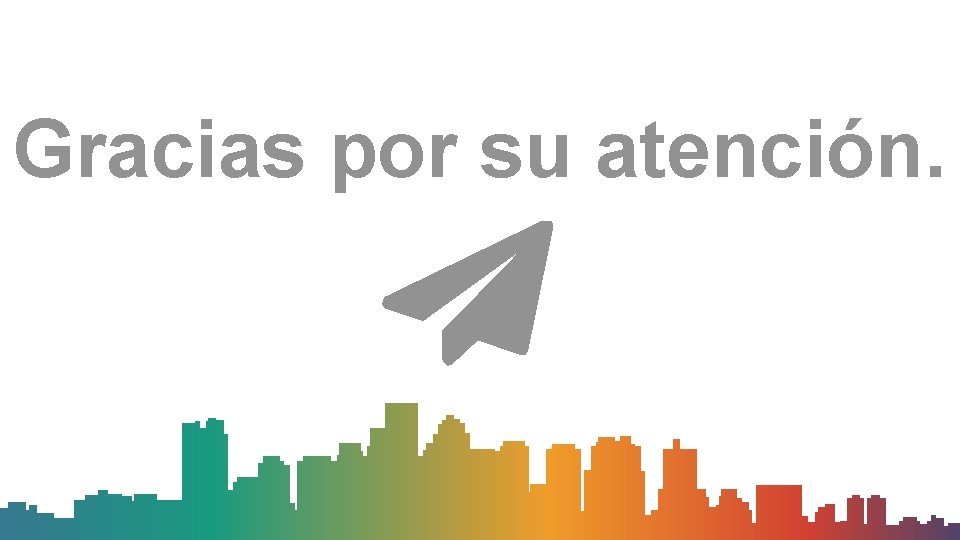 Gracias por su atención. 