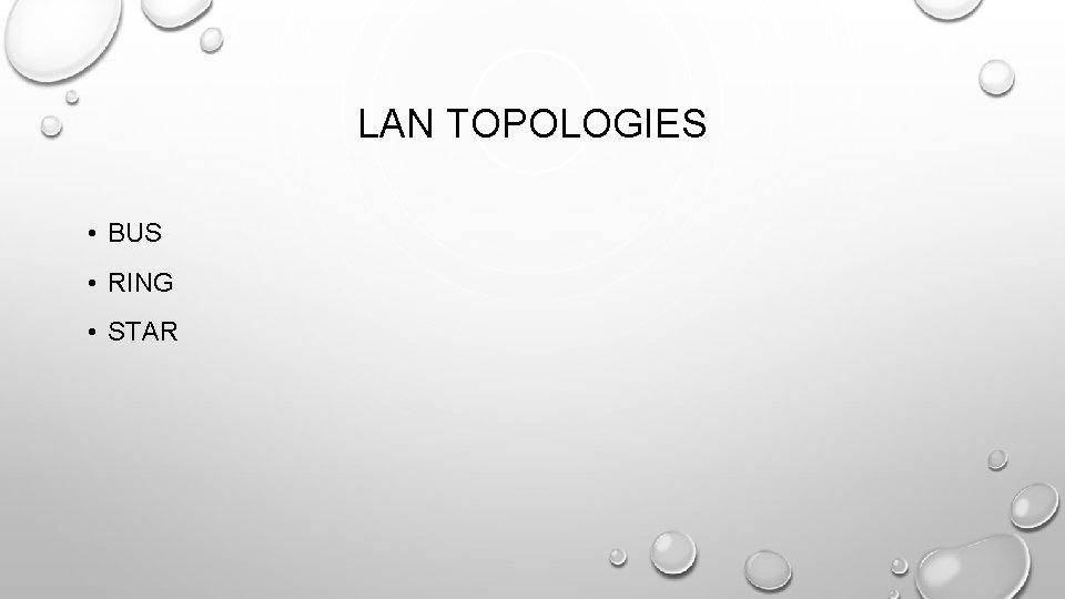 LAN TOPOLOGIES • BUS • RING • STAR 