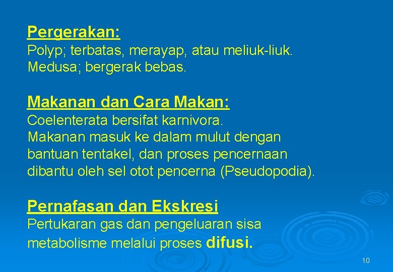 Pergerakan: Polyp; terbatas, merayap, atau meliuk-liuk. Medusa; bergerak bebas. Makanan dan Cara Makan: Coelenterata