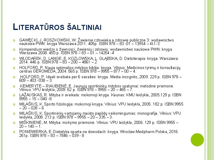 LITERATŪROS ŠALTINIAI GAWĘCKI, J, ROSZKOWSKI, W. Žywienie czlowieka a zdrowie publiczne 3: wydawnictwo naukowe