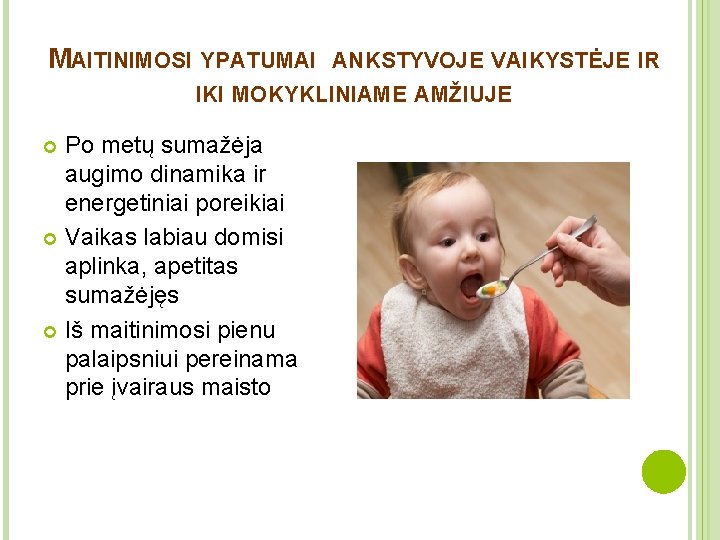 MAITINIMOSI YPATUMAI ANKSTYVOJE VAIKYSTĖJE IR IKI MOKYKLINIAME AMŽIUJE Po metų sumažėja augimo dinamika ir