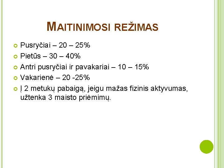 MAITINIMOSI REŽIMAS Pusryčiai – 20 – 25% Pietūs – 30 – 40% Antri pusryčiai