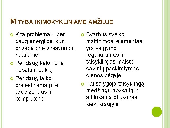 MITYBA IKIMOKYKLINIAME AMŽIUJE Kita problema – per daug energijos, kuri priveda prie viršsvorio ir