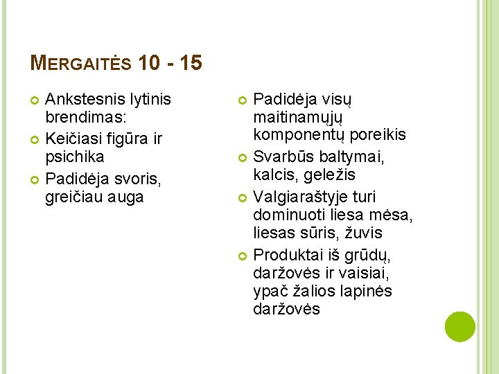 MERGAITĖS 10 - 15 Ankstesnis lytinis brendimas: Keičiasi figūra ir psichika Padidėja svoris, greičiau