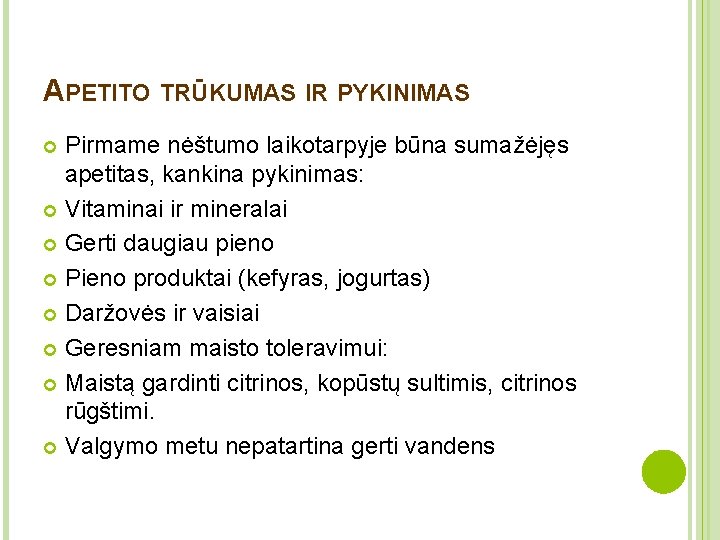 APETITO TRŪKUMAS IR PYKINIMAS Pirmame nėštumo laikotarpyje būna sumažėjęs apetitas, kankina pykinimas: Vitaminai ir