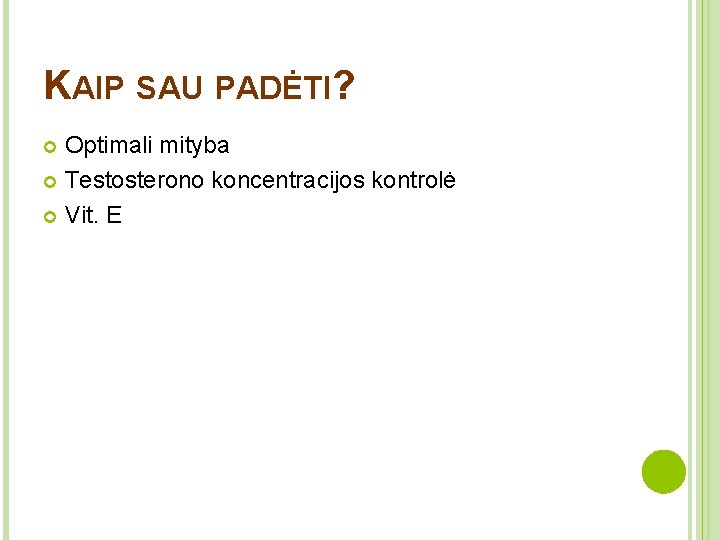 KAIP SAU PADĖTI? Оptimali mityba Testosterono koncentracijos kontrolė Vit. Е 