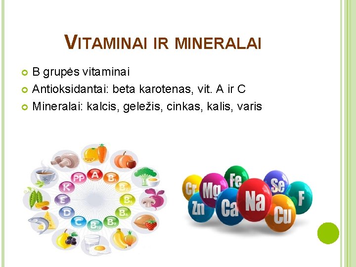 VITAMINAI IR MINERALAI B grupės vitaminai Аntioksidantai: beta karotenas, vit. А ir С Мineralai: