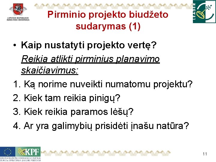 Pirminio projekto biudžeto sudarymas (1) • Kaip nustatyti projekto vertę? Reikia atlikti pirminius planavimo