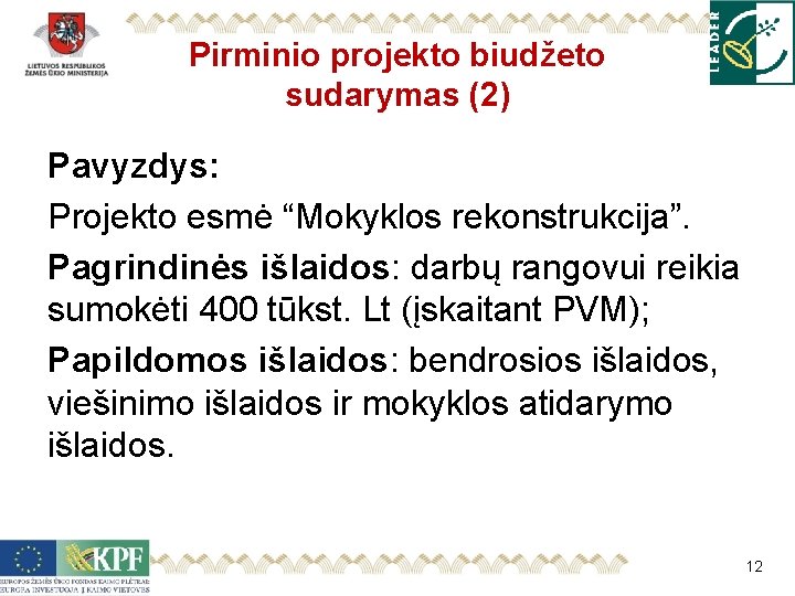 Pirminio projekto biudžeto sudarymas (2) Pavyzdys: Projekto esmė “Mokyklos rekonstrukcija”. Pagrindinės išlaidos: darbų rangovui