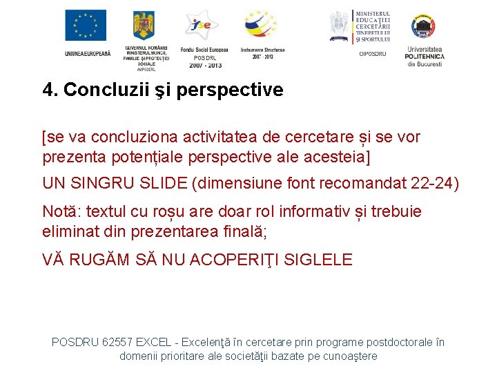 4. Concluzii şi perspective [se va concluziona activitatea de cercetare și se vor prezenta