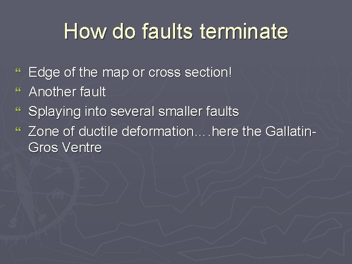 How do faults terminate Edge of the map or cross section! } Another fault