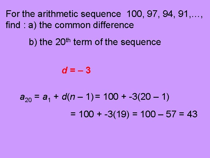 For the arithmetic sequence 100, 97, 94, 91, …, find : a) the common