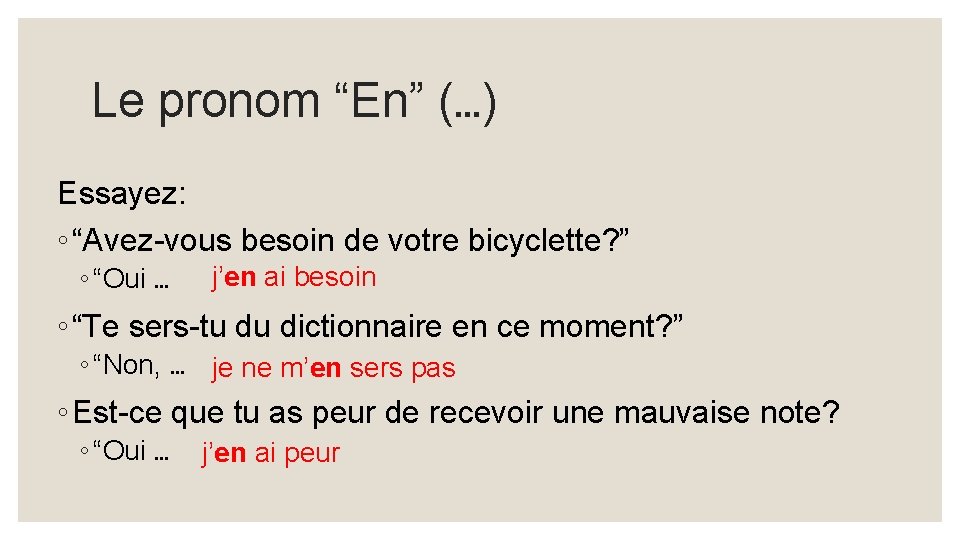 Le pronom “En” (…) Essayez: ◦ “Avez-vous besoin de votre bicyclette? ” ◦ “Oui