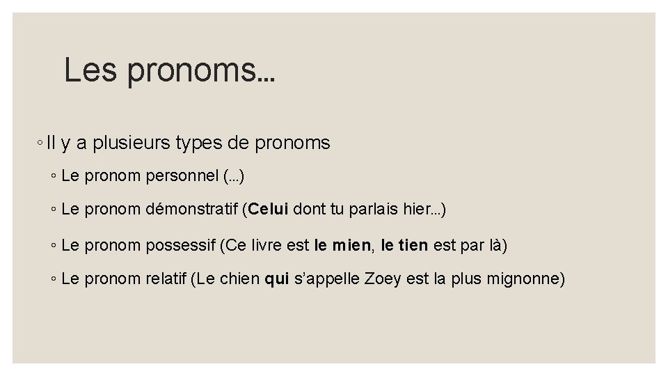 Les pronoms… ◦ Il y a plusieurs types de pronoms ◦ Le pronom personnel
