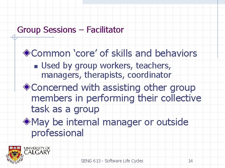 Group Sessions – Facilitator Common ‘core’ of skills and behaviors n Used by group