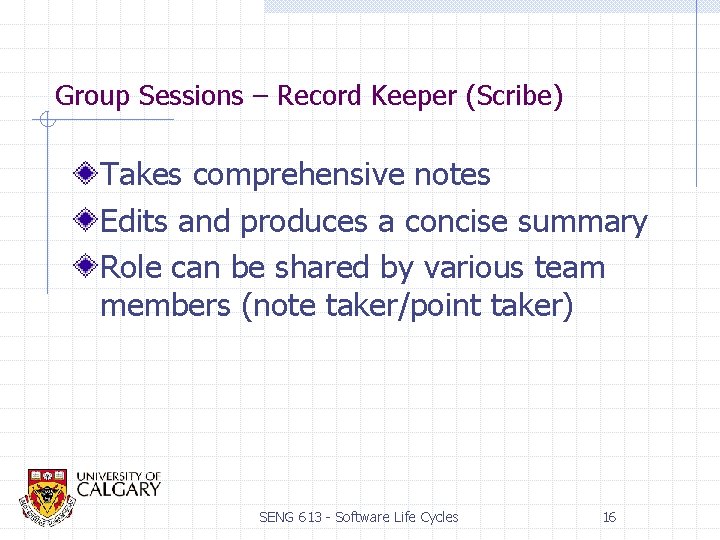 Group Sessions – Record Keeper (Scribe) Takes comprehensive notes Edits and produces a concise