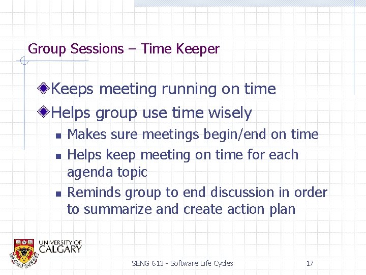 Group Sessions – Time Keeper Keeps meeting running on time Helps group use time