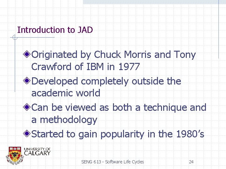 Introduction to JAD Originated by Chuck Morris and Tony Crawford of IBM in 1977